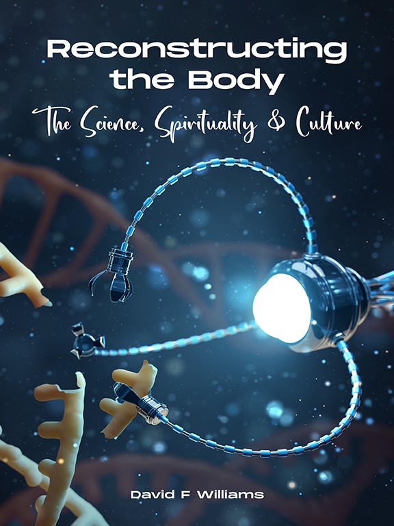 Reconstructing the Body: The Science, Spirituality and Culture by David F Williams