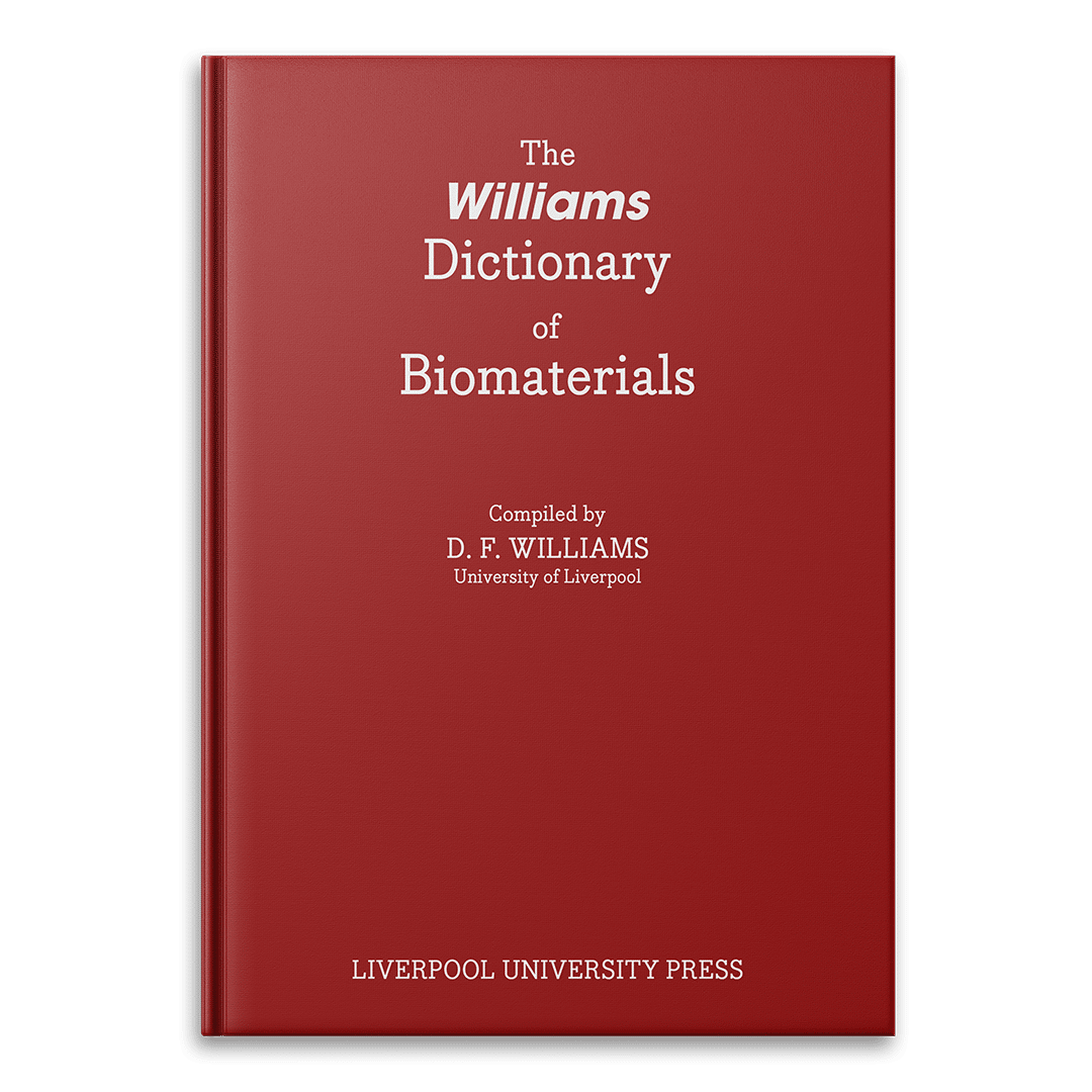 The Williams Dictionary of Biomaterials Compiled by David F Williams - Liverpool University Press